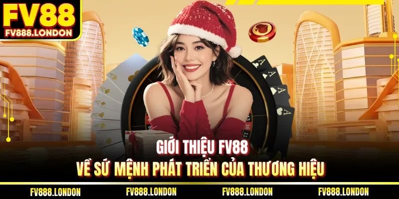 Giới thiệu FV88 về sứ mệnh phát triển của thương hiệu
